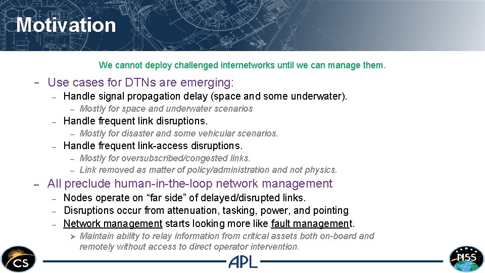 Motivation We cannot deploy challenged internetworks until we can manage them. − Use cases