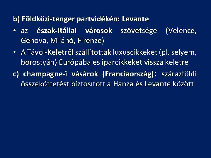 b) Földközi-tenger partvidékén: Levante • az észak-itáliai városok szövetsége (Velence, Genova, Milánó, Firenze) •