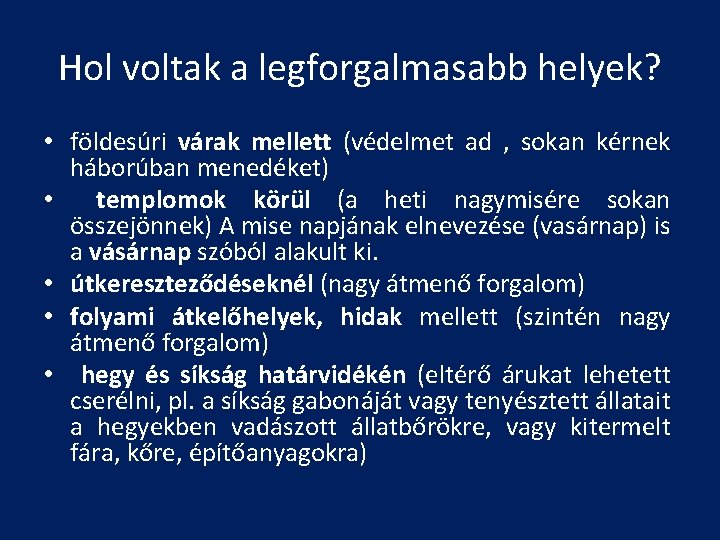Hol voltak a legforgalmasabb helyek? • földesúri várak mellett (védelmet ad , sokan kérnek Hol voltak a legforgalmasabb helyek? • földesúri várak mellett (védelmet ad , sokan kérnek