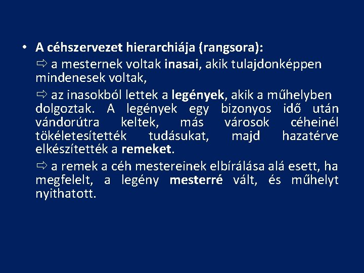  • A céhszervezet hierarchiája (rangsora): a mesternek voltak inasai, akik tulajdonképpen mindenesek voltak,