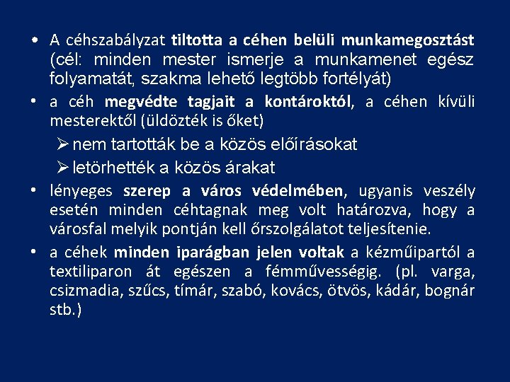  • A céhszabályzat tiltotta a céhen belüli munkamegosztást (cél: minden mester ismerje a