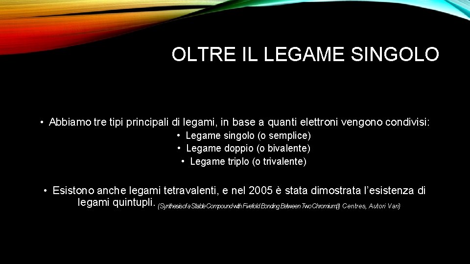 OLTRE IL LEGAME SINGOLO • Abbiamo tre tipi principali di legami, in base a