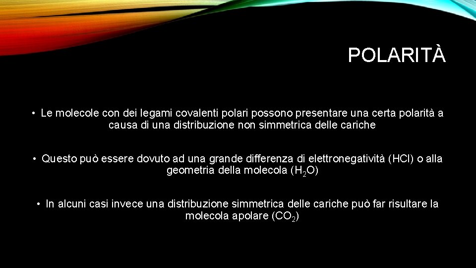 POLARITÀ • Le molecole con dei legami covalenti polari possono presentare una certa polarità