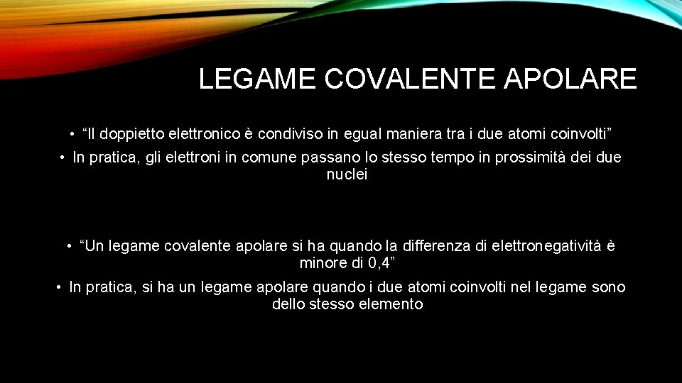 LEGAME COVALENTE APOLARE • “Il doppietto elettronico è condiviso in egual maniera tra i