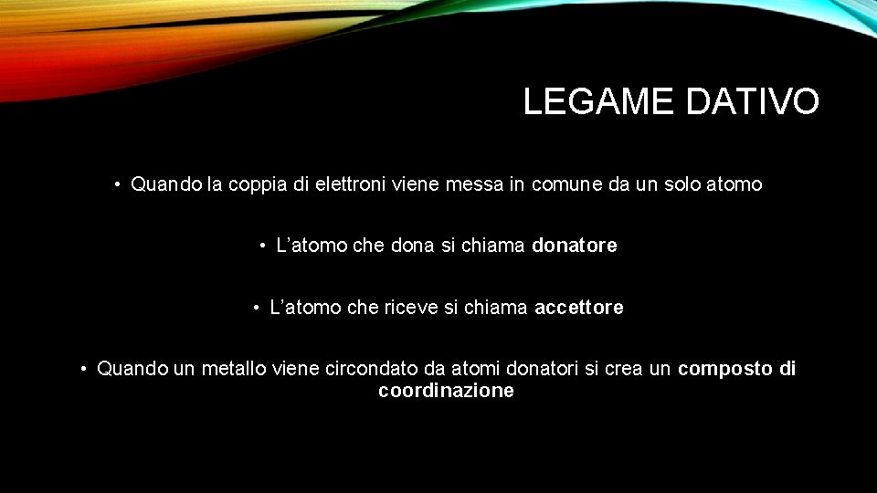LEGAME DATIVO • Quando la coppia di elettroni viene messa in comune da un