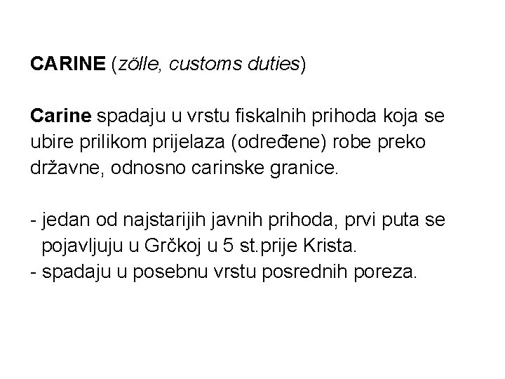 CARINE (zölle, customs duties) Carine spadaju u vrstu fiskalnih prihoda koja se ubire prilikom CARINE (zölle, customs duties) Carine spadaju u vrstu fiskalnih prihoda koja se ubire prilikom