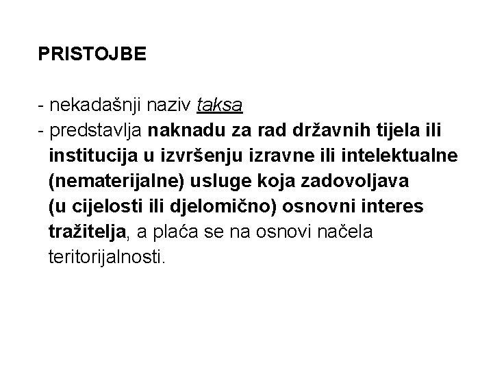 PRISTOJBE - nekadašnji naziv taksa - predstavlja naknadu za rad državnih tijela ili institucija PRISTOJBE - nekadašnji naziv taksa - predstavlja naknadu za rad državnih tijela ili institucija
