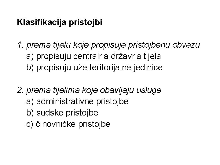 Klasifikacija pristojbi 1. prema tijelu koje propisuje pristojbenu obvezu a) propisuju centralna državna tijela