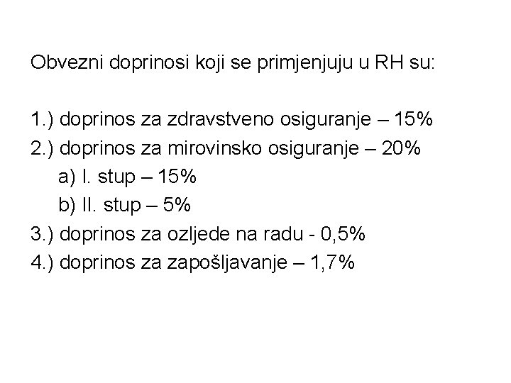 Obvezni doprinosi koji se primjenjuju u RH su: 1. ) doprinos za zdravstveno osiguranje