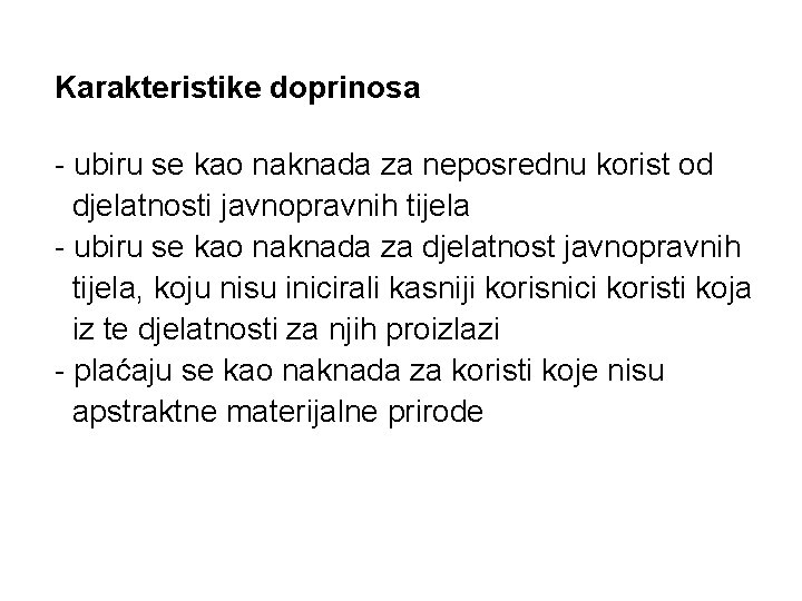 Karakteristike doprinosa - ubiru se kao naknada za neposrednu korist od djelatnosti javnopravnih tijela Karakteristike doprinosa - ubiru se kao naknada za neposrednu korist od djelatnosti javnopravnih tijela