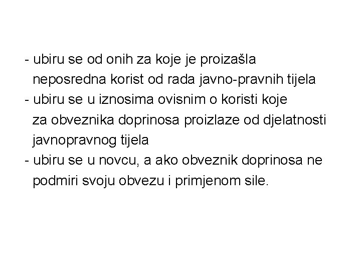 - ubiru se od onih za koje je proizašla neposredna korist od rada javno-pravnih - ubiru se od onih za koje je proizašla neposredna korist od rada javno-pravnih