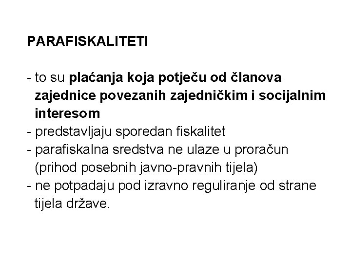 PARAFISKALITETI - to su plaćanja koja potječu od članova zajednice povezanih zajedničkim i socijalnim PARAFISKALITETI - to su plaćanja koja potječu od članova zajednice povezanih zajedničkim i socijalnim