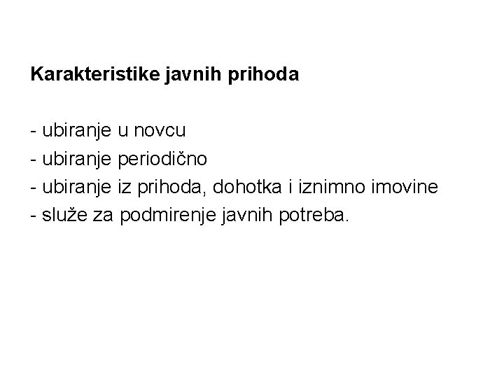 Karakteristike javnih prihoda - ubiranje u novcu - ubiranje periodično - ubiranje iz prihoda,