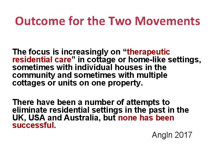 Outcome for the Two Movements The focus is increasingly on “therapeutic residential care” in