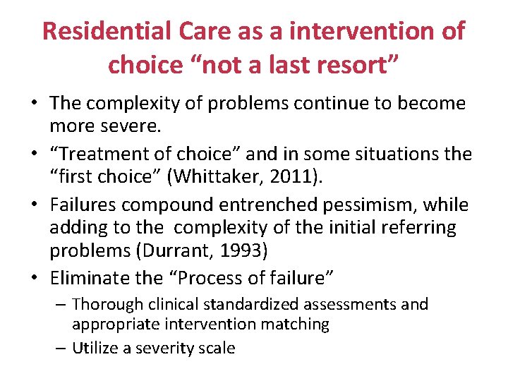 Residential Care as a intervention of choice “not a last resort” • The complexity