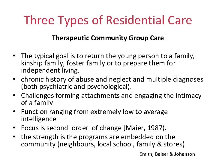 Three Types of Residential Care Therapeutic Community Group Care • The typical goal is