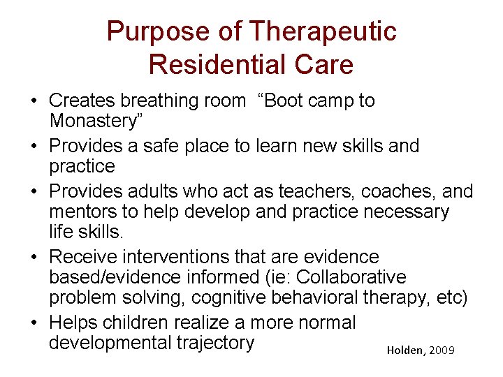 Purpose of Therapeutic Residential Care • Creates breathing room “Boot camp to Monastery” •