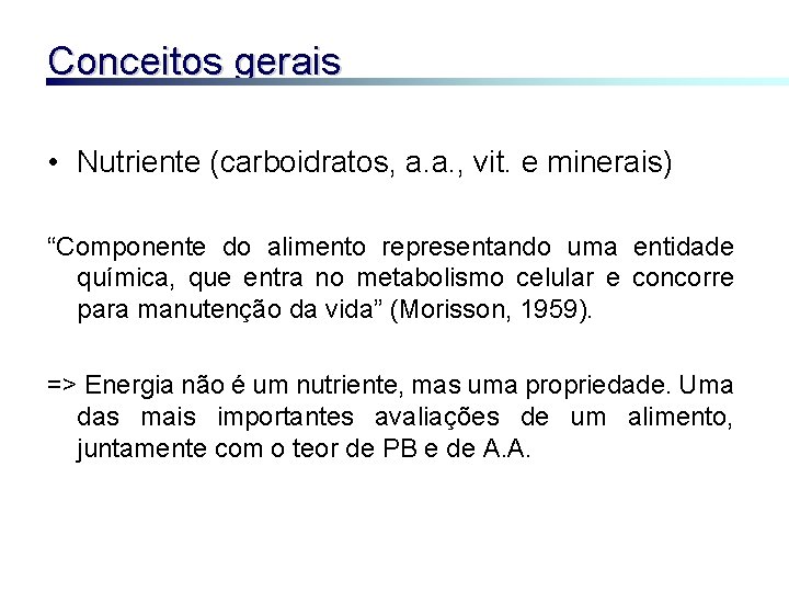 Conceitos gerais • Nutriente (carboidratos, a. a. , vit. e minerais) “Componente do alimento