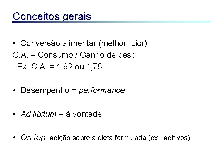 Conceitos gerais • Conversão alimentar (melhor, pior) C. A. = Consumo / Ganho de