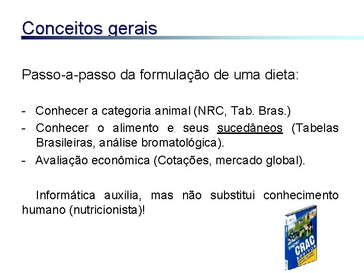 Conceitos gerais Passo-a-passo da formulação de uma dieta: - Conhecer a categoria animal (NRC,