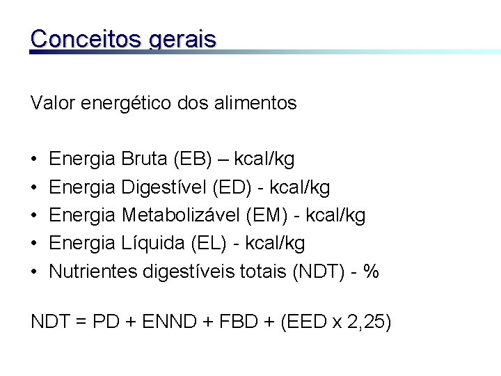 Conceitos gerais Valor energético dos alimentos • • • Energia Bruta (EB) – kcal/kg