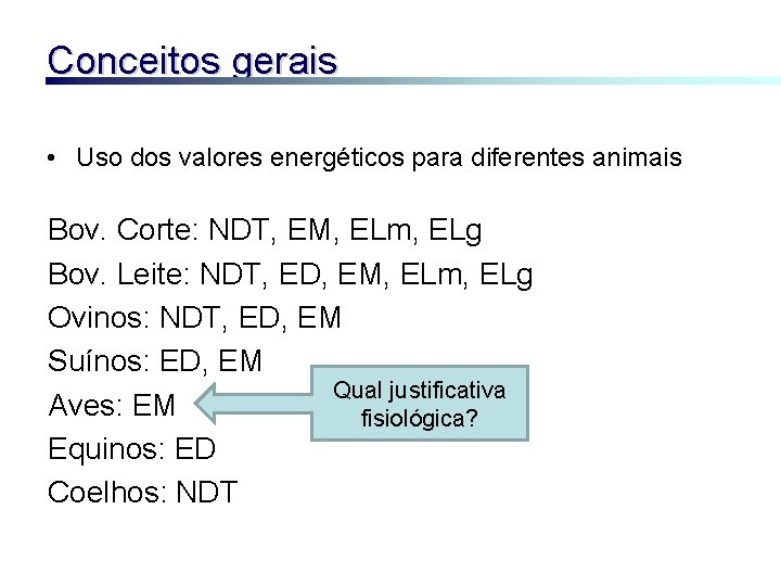 Conceitos gerais • Uso dos valores energéticos para diferentes animais Bov. Corte: NDT, EM,