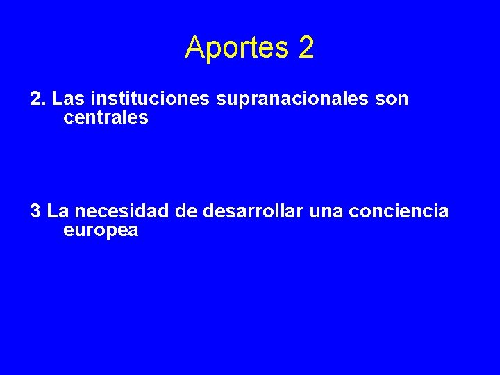 Aportes 2 2. Las instituciones supranacionales son centrales 3 La necesidad de desarrollar una Aportes 2 2. Las instituciones supranacionales son centrales 3 La necesidad de desarrollar una