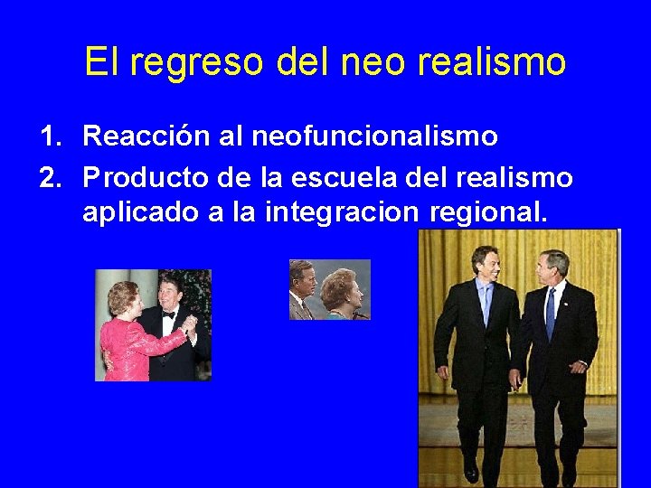 El regreso del neo realismo 1. Reacción al neofuncionalismo 2. Producto de la escuela El regreso del neo realismo 1. Reacción al neofuncionalismo 2. Producto de la escuela