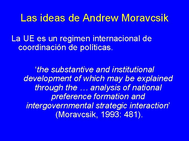 Las ideas de Andrew Moravcsik La UE es un regimen internacional de coordinación de Las ideas de Andrew Moravcsik La UE es un regimen internacional de coordinación de