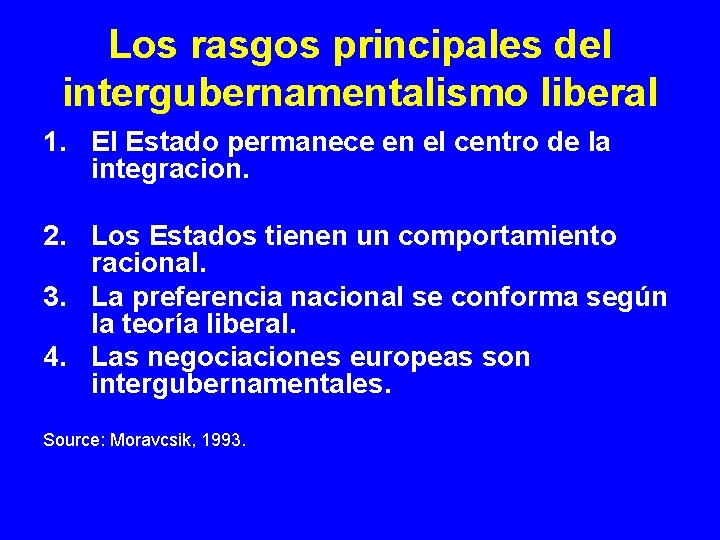 Los rasgos principales del intergubernamentalismo liberal 1. El Estado permanece en el centro de Los rasgos principales del intergubernamentalismo liberal 1. El Estado permanece en el centro de