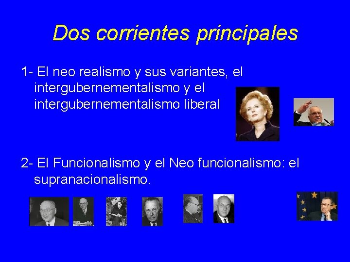 Dos corrientes principales 1 - El neo realismo y sus variantes, el intergubernementalismo y Dos corrientes principales 1 - El neo realismo y sus variantes, el intergubernementalismo y