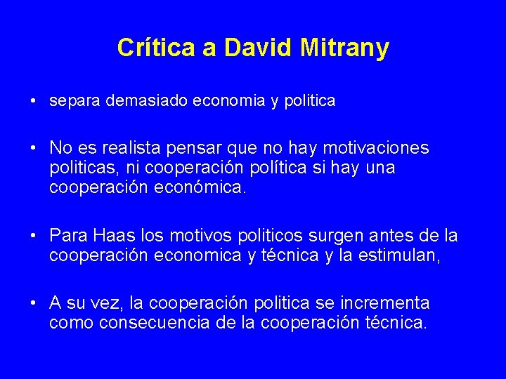 Crítica a David Mitrany • separa demasiado economia y politica • No es realista Crítica a David Mitrany • separa demasiado economia y politica • No es realista