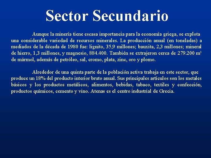 Sector Secundario Aunque la minería tiene escasa importancia para la economía griega, se explota