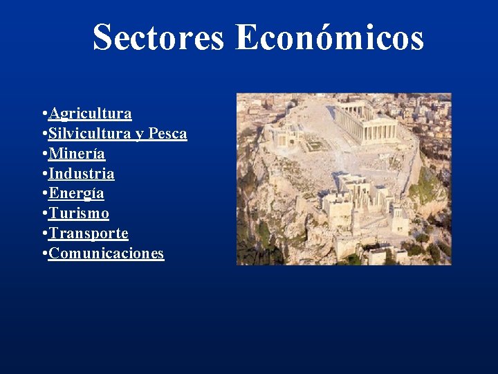Sectores Económicos • Agricultura • Silvicultura y Pesca • Minería • Industria • Energía