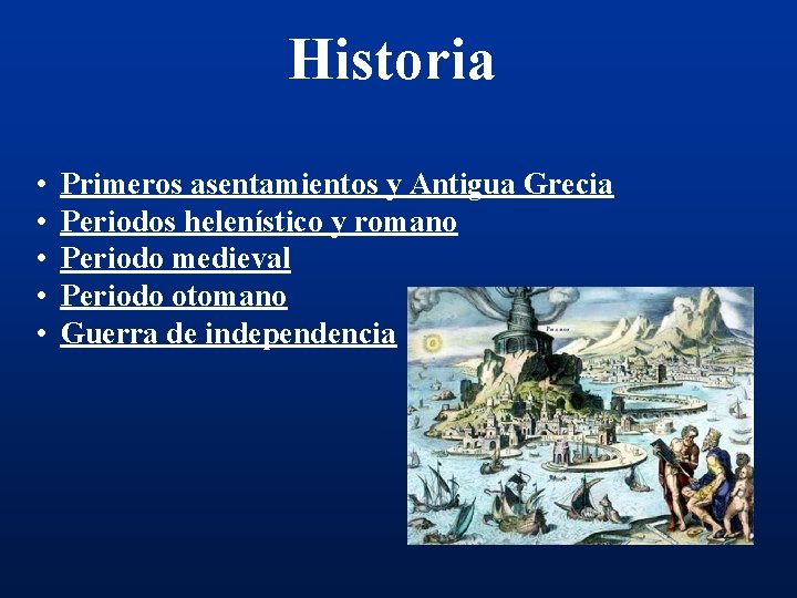 Historia • • • Primeros asentamientos y Antigua Grecia Periodos helenístico y romano Periodo