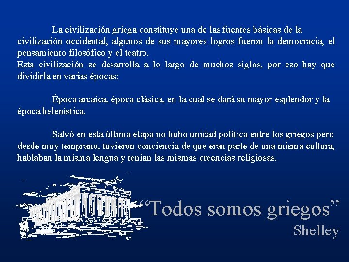 La civilización griega constituye una de las fuentes básicas de la civilización occidental, algunos