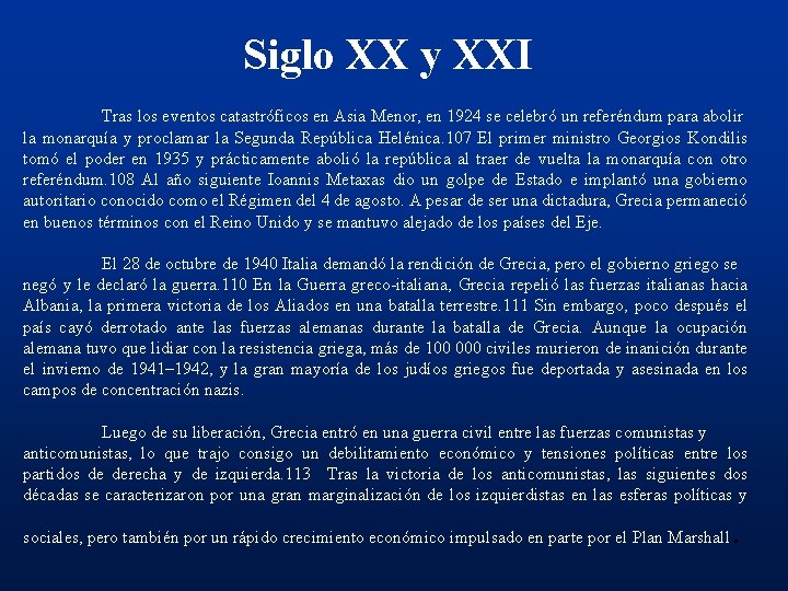 Siglo XX y XXI Tras los eventos catastróficos en Asia Menor, en 1924 se