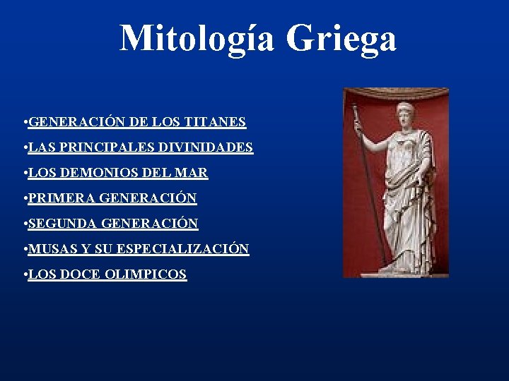 Mitología Griega • GENERACIÓN DE LOS TITANES • LAS PRINCIPALES DIVINIDADES • LOS DEMONIOS