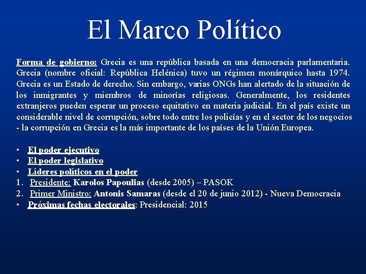 El Marco Político Forma de gobierno: Grecia es una república basada en una democracia