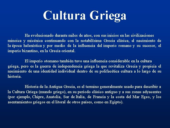 Cultura Griega Ha evolucionado durante miles de años, con sus inicios en las civilizaciones
