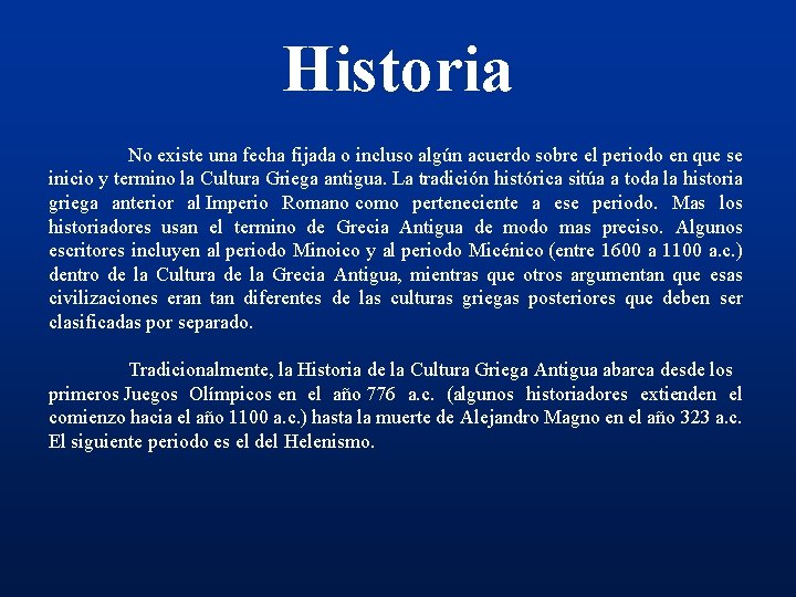 Historia No existe una fecha fijada o incluso algún acuerdo sobre el periodo en