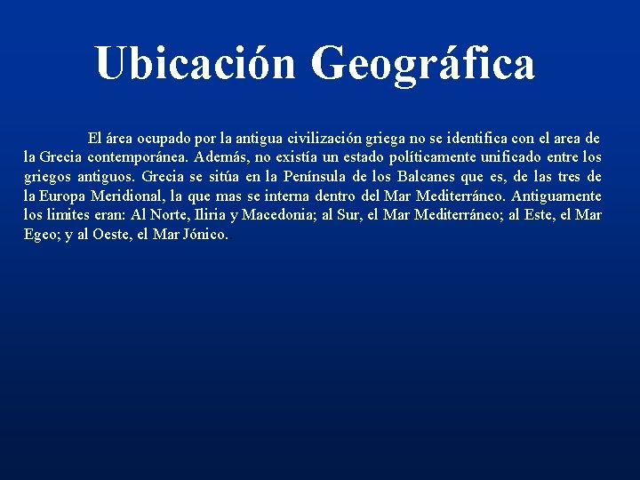 Ubicación Geográfica El área ocupado por la antigua civilización griega no se identifica con
