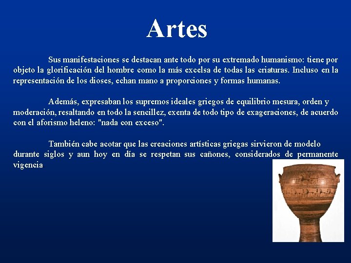 Artes Sus manifestaciones se destacan ante todo por su extremado humanismo: tiene por objeto