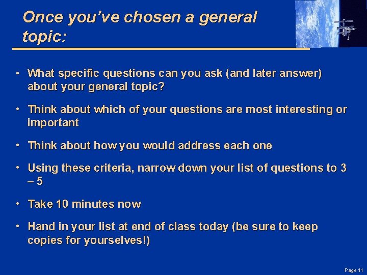 Once you’ve chosen a general topic: • What specific questions can you ask (and