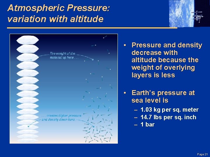 Atmospheric Pressure: variation with altitude • Pressure and density decrease with altitude because the