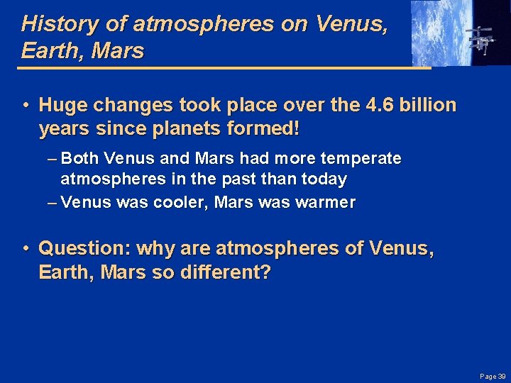 History of atmospheres on Venus, Earth, Mars • Huge changes took place over the