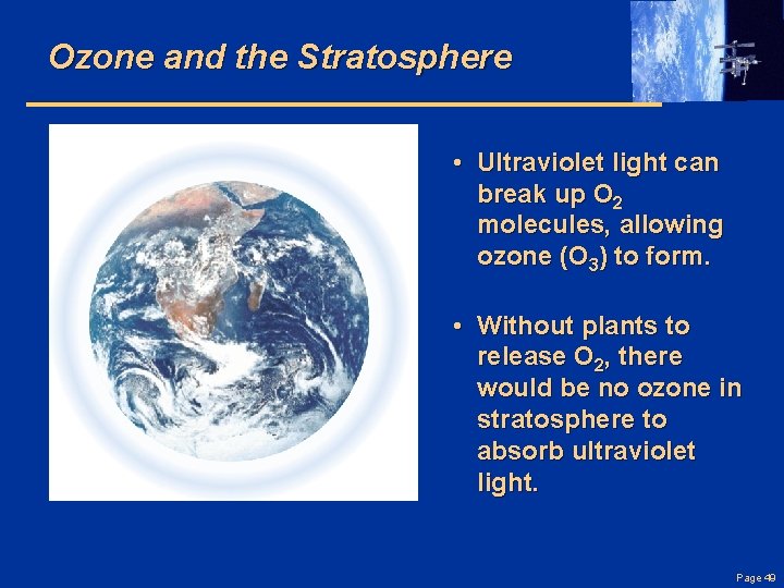 Ozone and the Stratosphere • Ultraviolet light can break up O 2 molecules, allowing