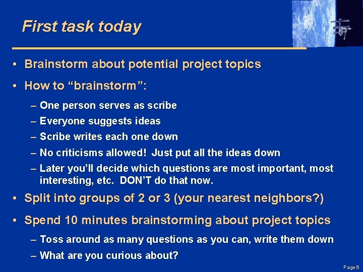 First task today • Brainstorm about potential project topics • How to “brainstorm”: –