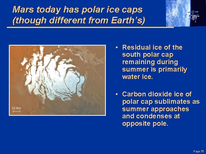 Mars today has polar ice caps (though different from Earth’s) • Residual ice of