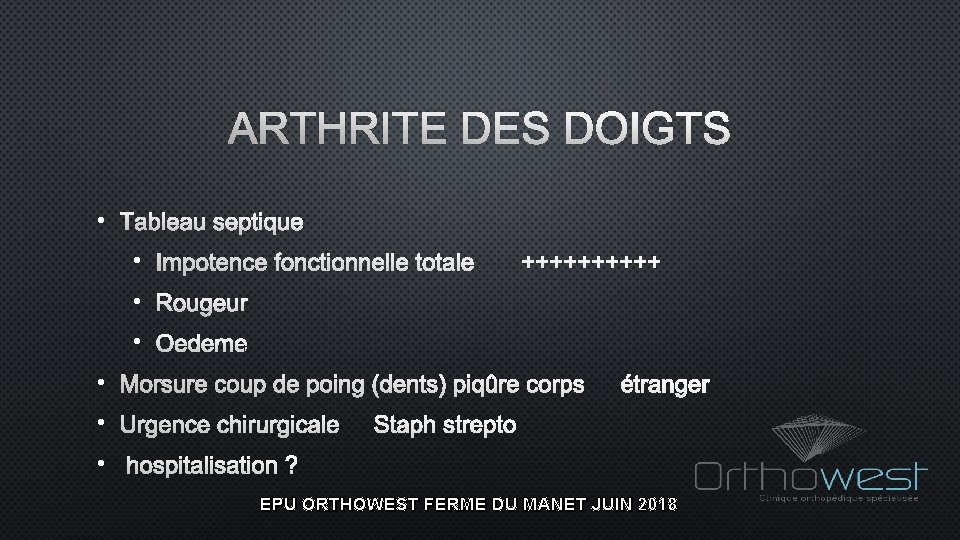 ARTHRITE DES DOIGTS • TABLEAU SEPTIQUE • IMPOTENCE FONCTIONNELLE TOTALE +++++ • ROUGEUR •